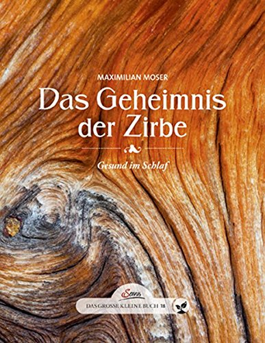Das große kleine Buch: Das Geheimnis der Zirbe: Gesund im Schlaf Gebundene Ausgabe – 10. März 2015